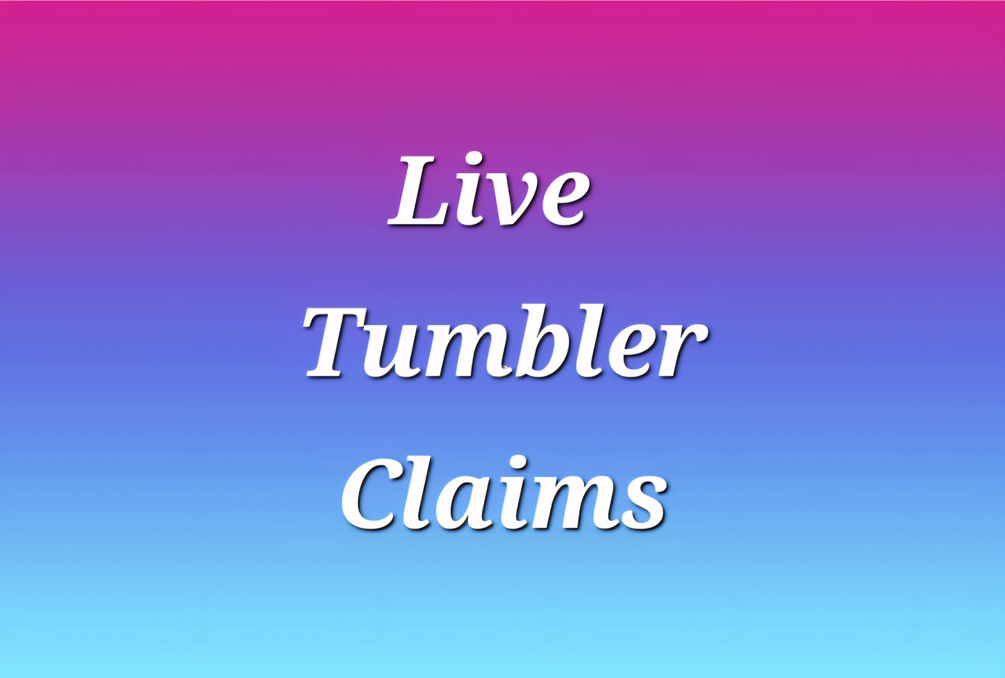 Live Tumbler Claims